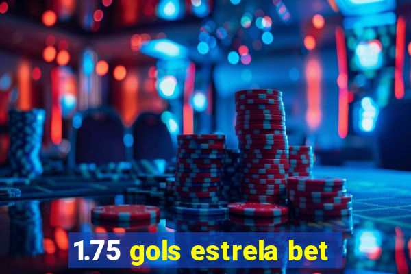 1.75 gols estrela bet